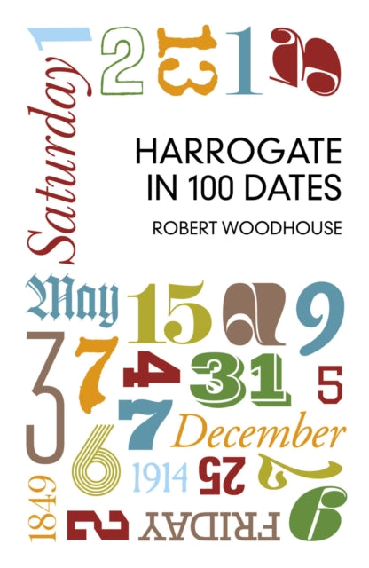 Book cover of: Harrogate in 100 Dates. By: Robert Woodhouse