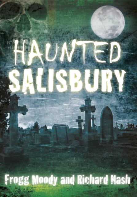 Book cover of: Haunted Salisbury. By: Frogg Moody