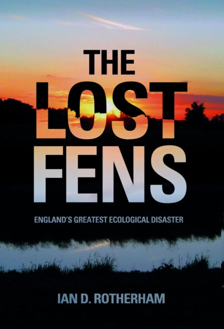 Book cover of: Lost Fens. By: Ian D. Rotherham
