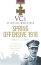 Book cover of: VCs of the First World War: Spring Offensive 1918. By: Gerald Gliddon