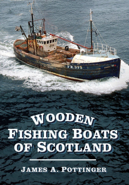 Book cover of: Wooden Fishing Boats of Scotland. By: James A. Pottinger