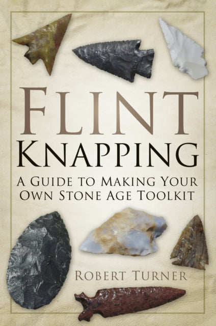 Book cover of: Flint Knapping. By: Robert Turner