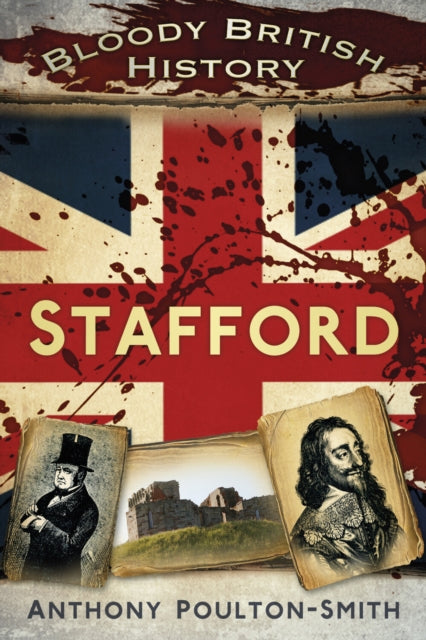 Book cover of: Bloody British History: Stafford