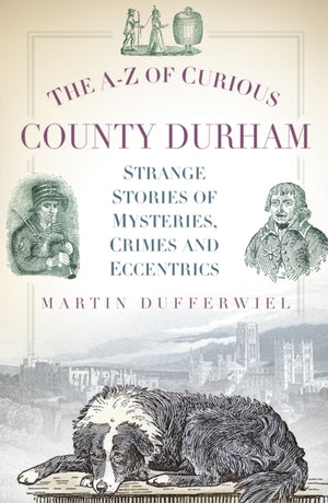 The A-Z of Curious County Durham