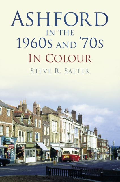 Book cover of: Ashford in the 1960s and '70s in Colour