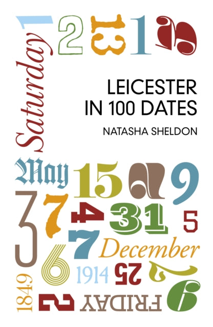 Book cover of: Leicester in 100 Dates. By: Natasha Sheldon