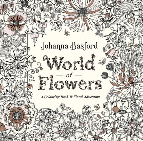 World of Flowers, A Colouring Book and Floral Adventure