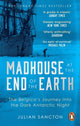 Madhouse at the End of the Earth, The Belgica’s Journey into the Dark Antarctic Night 9780753553466 Julian Sancton