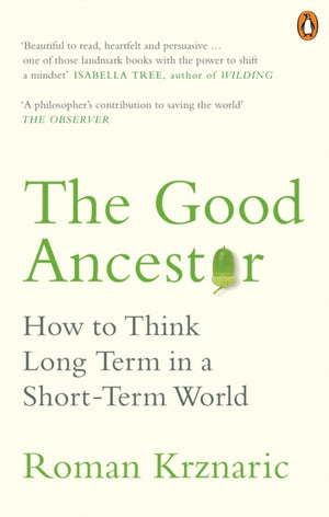 Good Ancestor, How to Think Long Term in a Short-Term World