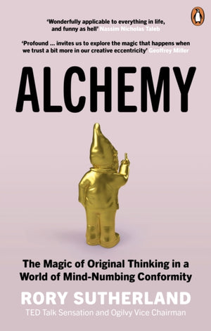 Alchemy, The Magic of Original Thinking in a World of Mind-Numbing Conformity