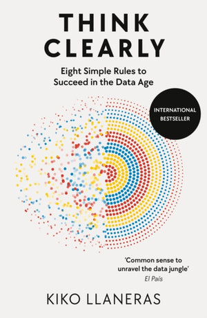 Think Clearly, Eight Simple Rules to Succeed in the Data Age