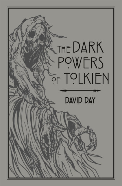 Dark Powers of Tolkien, An illustrated Exploration of Tolkien's Portrayal of Evil, and the Sources that Inspired his Work from Myth, Literature and History