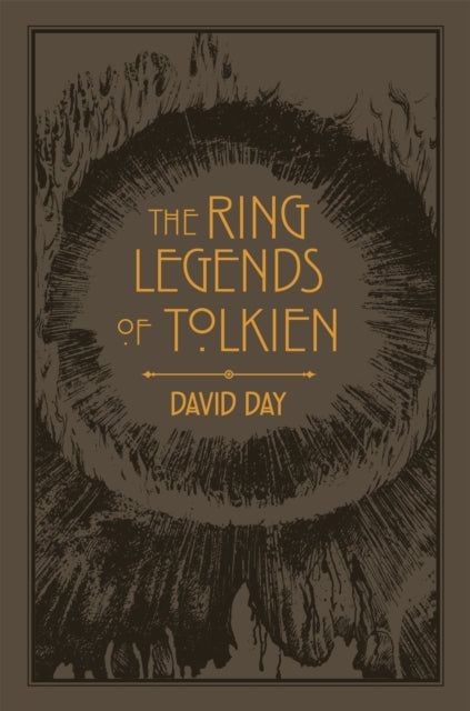 Ring Legends of Tolkien, An Illustrated Exploration of Rings in Tolkien's World, and the Sources that Inspired his Work from Myth, Literature and History 9780753734131 David Day