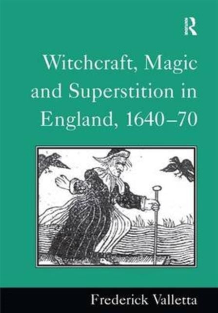 Book cover of: Witchcraft, Magic and Superstition in England, 1640–70. By: Frederick Valletta