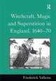 Book cover of: Witchcraft, Magic and Superstition in England, 1640–70. By: Frederick Valletta