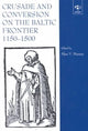Book cover of: Crusade and Conversion on the Baltic Frontier 1150–1500. By: England) International Medieval Congress (1998 Leeds