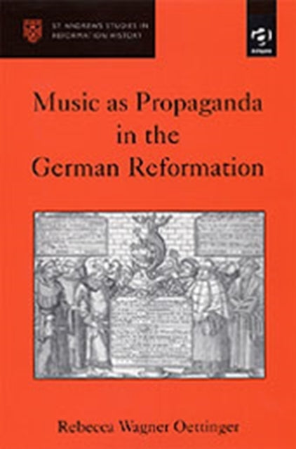 Book cover of: Music as Propaganda in the German Reformation. By: Rebecca Wagner Oettinger