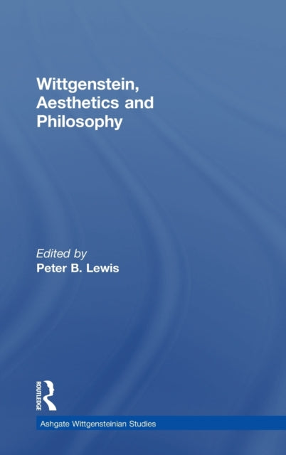 Book cover of: Wittgenstein, Aesthetics and Philosophy. By: Peter B. Lewis