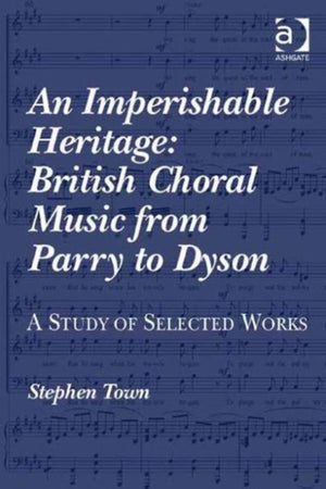 An Imperishable Heritage: British Choral Music from Parry to Dyson