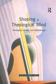 Book cover of: Shaping a Theological Mind. By: Darren C. Marks