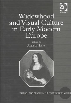 Widowhood and Visual Culture in Early Modern Europe