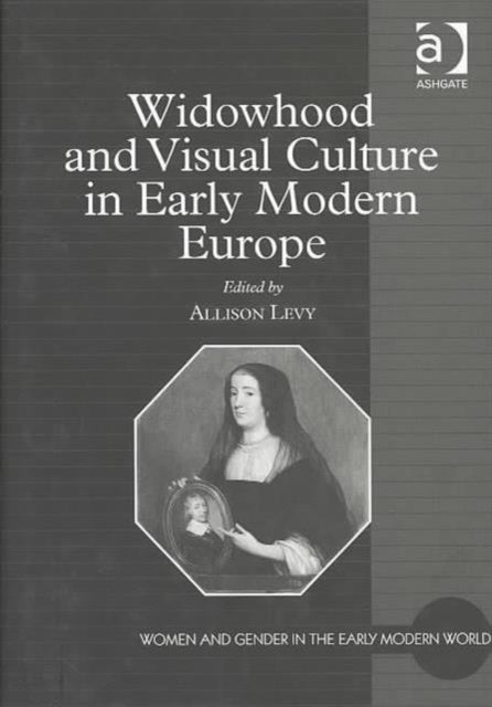 Widowhood and Visual Culture in Early Modern Europe
