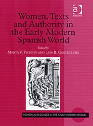 Women, Texts and Authority in the Early Modern Spanish World