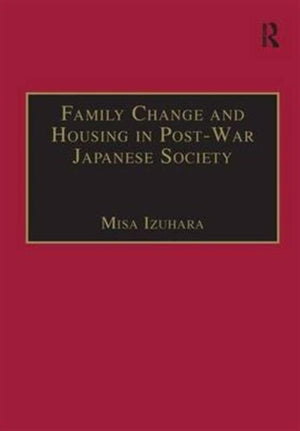 Family Change and Housing in Post-War Japanese Society