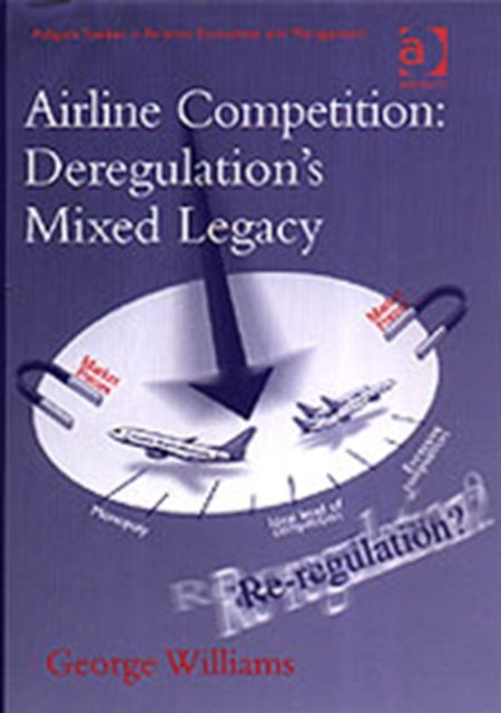 Book cover of: Airline Competition: Deregulation's Mixed Legacy. By: George Williams