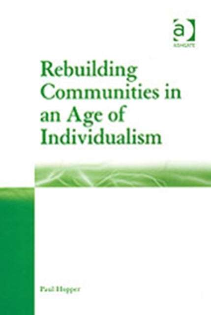 Book cover of: Rebuilding Communities in an Age of Individualism. By: Paul Hopper