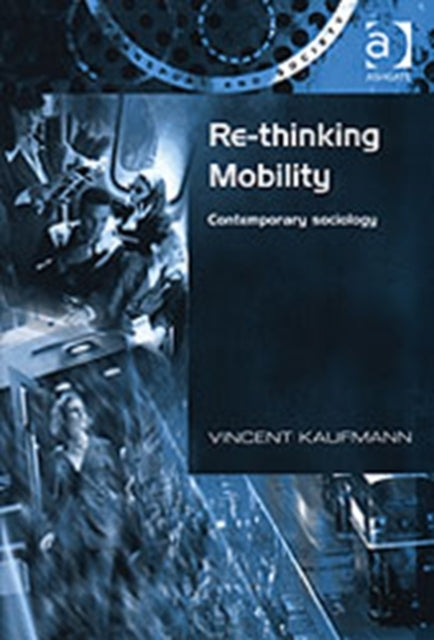 Book cover of: Re-Thinking Mobility. By: Vincent Kaufmann