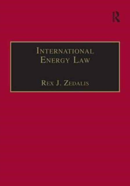 Book cover of: International Energy Law. By: Rex J. Zedalis