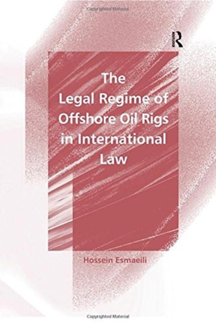 Book cover of: Legal Regime of Offshore Oil Rigs in International Law. By: Hossein Esmaeili
