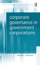 Book cover of: Corporate Governance in Government Corporations. By: Michael J. Whincop