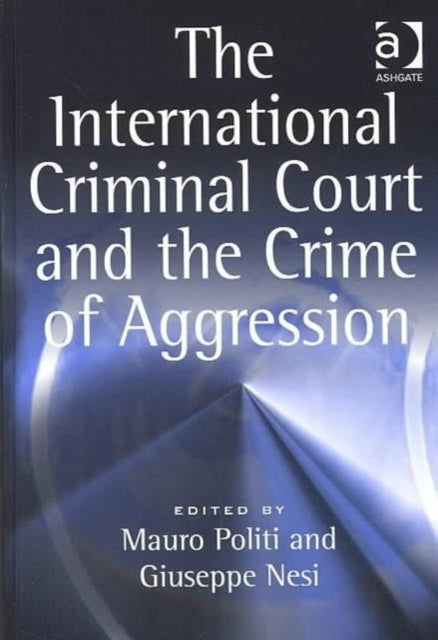 Book cover of: International Criminal Court and the Crime of Aggression