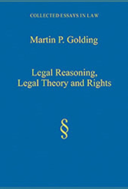 Book cover of: Legal Reasoning, Legal Theory and Rights. By: Martin P. Golding