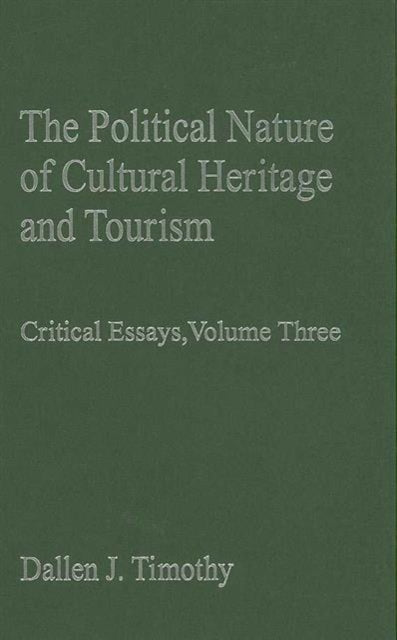 Book cover of: Political Nature of Cultural Heritage and Tourism. By: Dallen J. Timothy