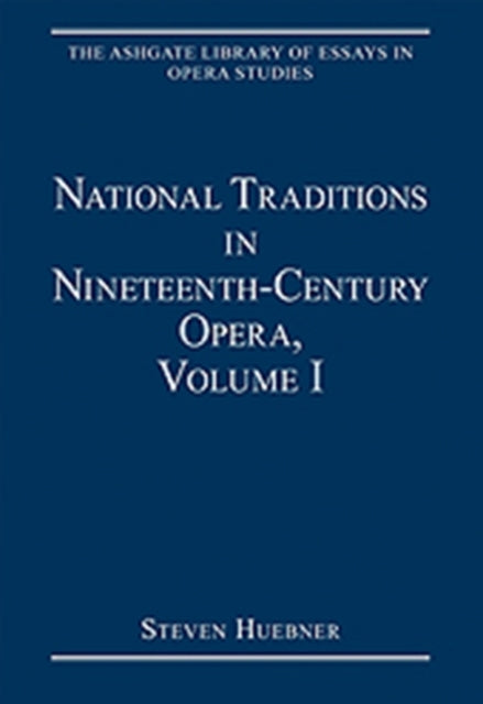 Book cover of: National Traditions in Nineteenth-Century Opera, Volume I. By: Steven Huebner