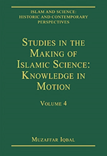 Studies in the Making of Islamic Science: Knowledge in Motion