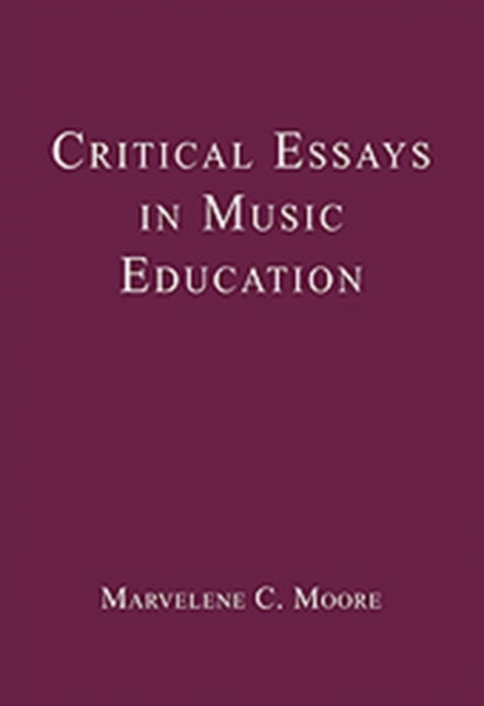 Book cover of: Critical Essays in Music Education. By: Marvelene C. Moore