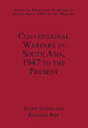 Book cover of: Conventional Warfare in South Asia, 1947 to the Present. By: Scott Gates