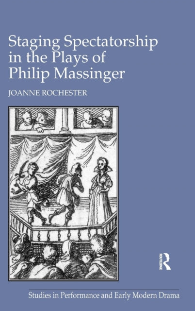 Staging Spectatorship in the Plays of Philip Massinger
