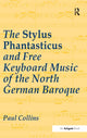 Book cover of: Stylus Phantasticus and Free Keyboard Music of the North German Baroque