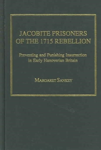 Book cover of: Jacobite Prisoners of the 1715 Rebellion. By: Margaret Sankey