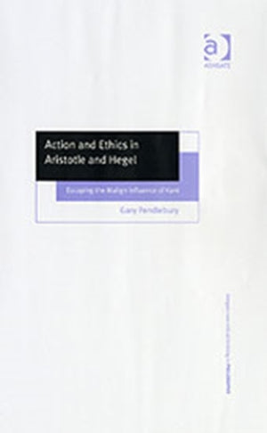 Action and Ethics in Aristotle and Hegel