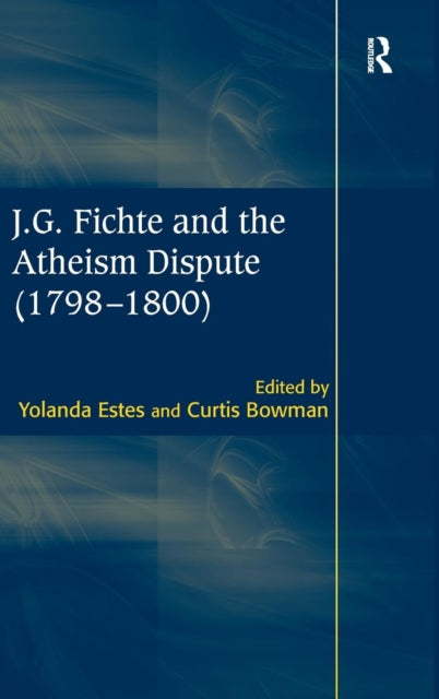 Book cover of: J.G. Fichte and the Atheism Dispute (1798–1800). By: Yolanda Estes
