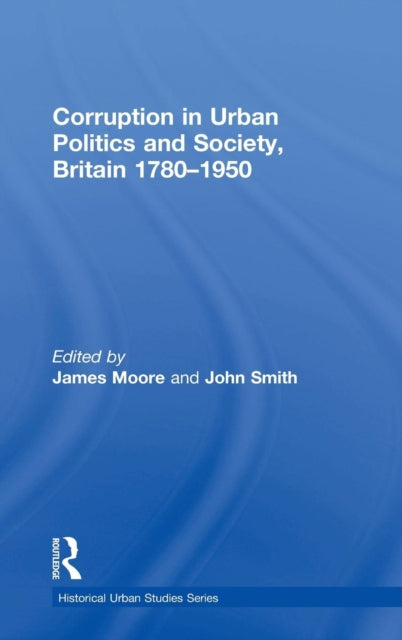 Book cover of: Corruption in Urban Politics and Society, Britain 1780–1950