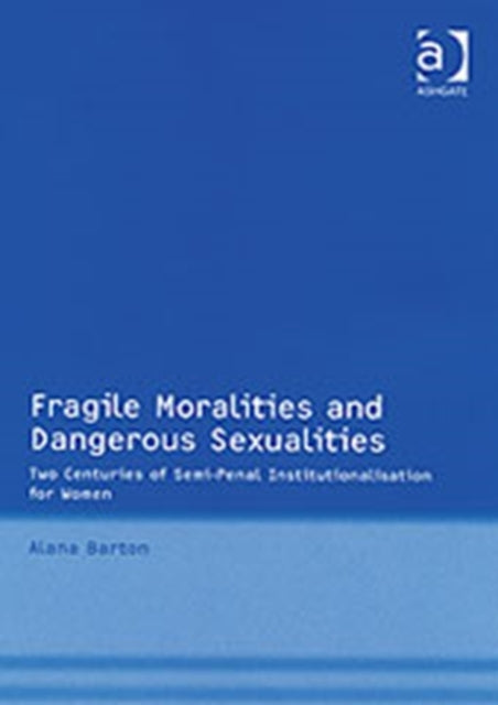 Book cover of: Fragile Moralities and Dangerous Sexualities. By: Alana Barton