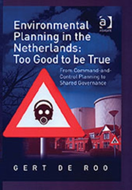 Book cover of: Environmental Planning in the Netherlands: Too Good to be True. By: Gert De Roo