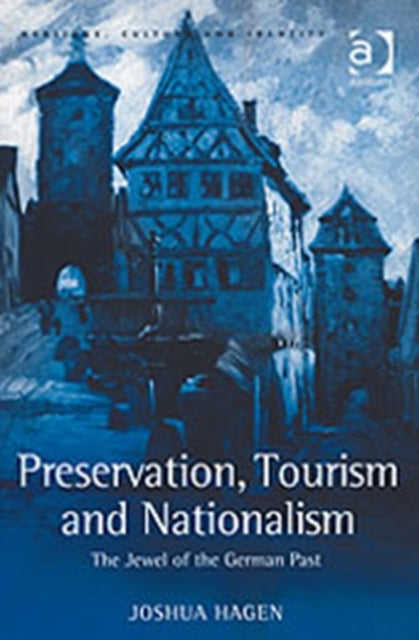 Book cover of: Preservation, Tourism and Nationalism. By: Joshua Hagen